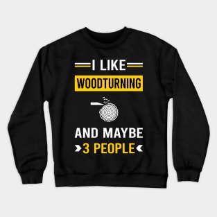 3 People Woodturning Woodturn Wood Turn Turning Turner Crewneck Sweatshirt